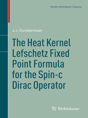 cover image of The Heat Kernel Lefschetz Fixed Point Formula for the Spin-c Dirac Operator